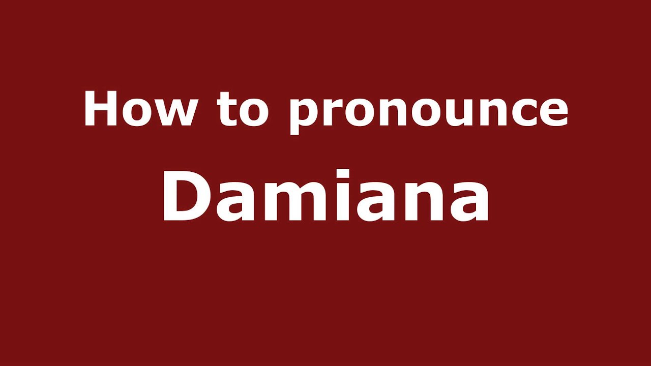 How To Pronounce Damiana PronounceNames YouTube How To Pronounce Damiana PronounceNames YouTube