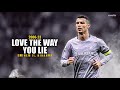 Cristiano Ronaldo ► &quot;LOVE THE WAY YOU LIE&quot; - Eminem ft. Rihanna • Skills &amp; Goals | HD