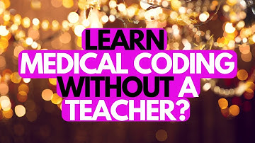 CAN MEDICAL CODING BE LEARNED WITHOUT AN INSTRUCTOR?!