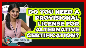 Do You Need A Provisional License For Alternative Certification? - Aspiring Teacher Guide