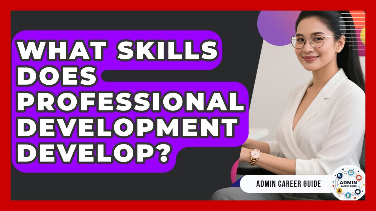What Skills Does Professional Development Develop? - Admin Career Guide