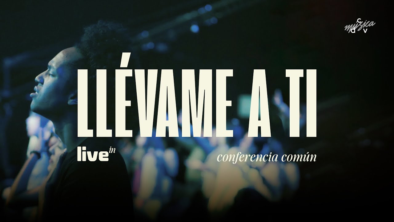 Llévame A Ti - Live in Conferencia Común