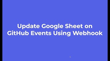 Update Google Sheets with GitHub Events Using Webhooks