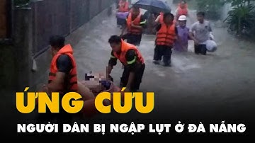 Công an, bộ đội dầm mình trong mưa ứng cứu dân bị ngập lụt ở Đà Nẵng