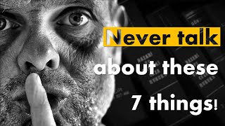 7 Wise Life Tips - Something You Should NEVER TALK ABOUT!