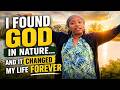 I FOUND GOD IN NATURE… And It Changed My Life Forever