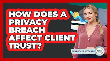 How Does A Privacy Breach Affect Client Trust?