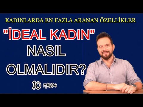 İDEAL KADIN ÖZELLİKLERİ NELERDİR? 10 MADDE İLE KADINLARDA EN FAZLA ARANAN ÖZELLİKLER