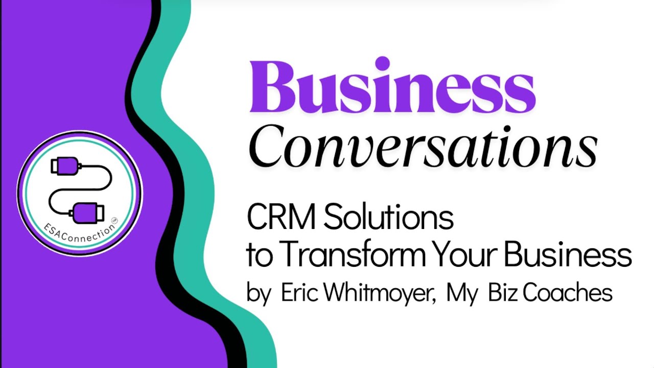 ESAConnection's Business Conversations: CRM with Eric Whitmoyer from My Biz Coaches