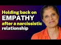 Holding back on empathy after a narcissistic relationship