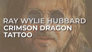 Ray Wylie Hubbard - Crimson Dragon Tattoo (Official Audio)