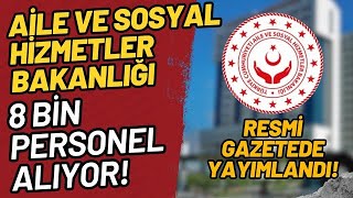 Ai̇le Ve Sosyal Hi̇zmetler Bakanliği 8 Bi̇n Personel Alim Resmi̇ Gazete Yayimlandi