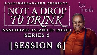 Not A Drop To Drink Series 2 - Session 6 - Vancouver Island By Night || Dice Friends