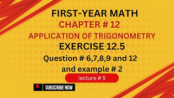 11th Class Math ||Exercise 12.5 Question # 6,7,8,9 and 12 Ex # 2 ||Ch 12 Application of Trigonometry