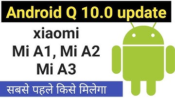 Android 10 Q update Mi A1, Mi A2 and Mi A3 which phone will get first