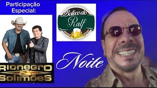 BOTECO DO RALF: NOITE. PARTICIPAÇÃO ESPECIAL: RIONEGRO & SOLIMÕES