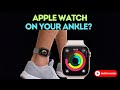 Apple Watch on Your Ankle? Here’s Why It’s a Bad Idea!