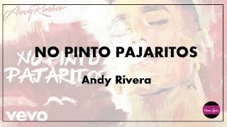 Andy Rivera - No Pinto Pajaritos (Letra)