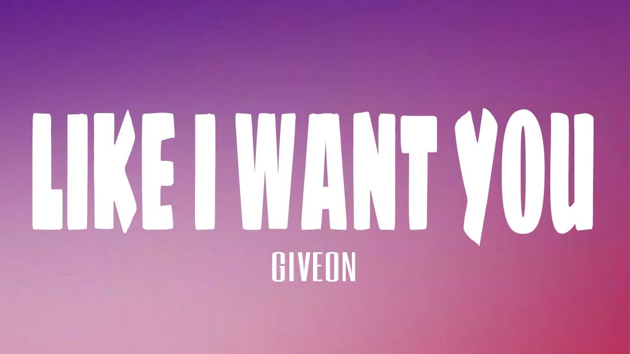 GIVĒON – LIKE I WANT YOU Lyrics