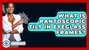 What Is Pantoscopic Tilt In Eyeglass Frames? - Optometry Knowledge Base