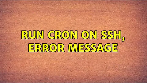 run cron on ssh, error message (3 Solutions!!)