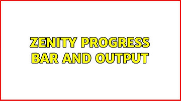 Ubuntu: Zenity progress bar and output (2 Solutions!!)