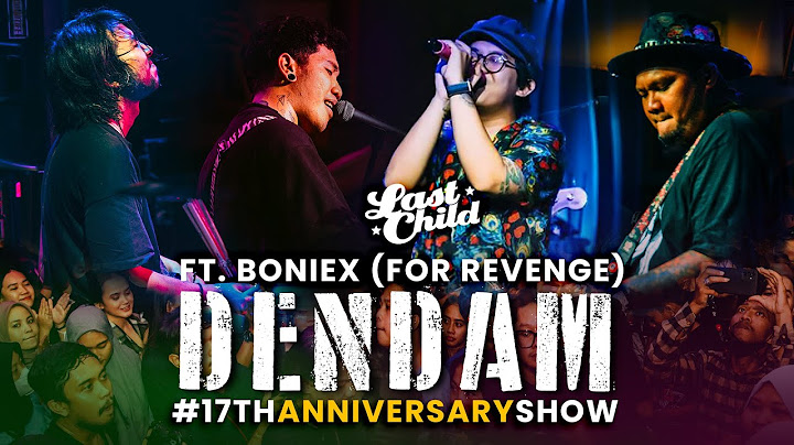 Last Child (LIVE) feat. Boniex For Revenge - Dendam // Last Child 17th Anniversary Show