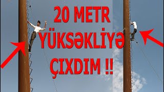 20 METR YÜKSƏKLİYƏ ÇIXDIM !! ( YIXILDIM ?! )