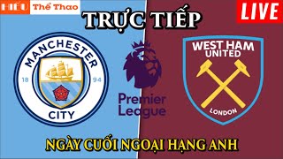 🔴TRỰC TIẾP MANCHESTER CITY VS WEST HAM UNITED BÌNH LUẬN BÓNG ĐÁ NGOẠI HẠNG ANH 2024 - 19/05/2024