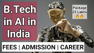 B.Tech in Artificial Intelligence in India | Colleges | Fees | Admission | Career | Salary