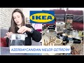 IKEA MUTFAK İHTİYAÇ ALIŞVERİŞİM😍AZERBAYCANDAN NELER GETİRDİM?