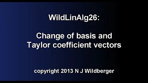 Change of basis and Taylor coefficient vectors | Geometric Linear Algebra 26 | NJ Wildberger