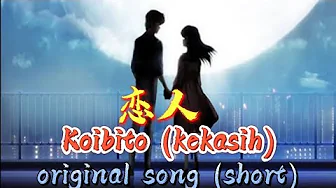 koibito (kekasih) original song cuplikan (short) koibito (kekasih) original song cuplikan (short)