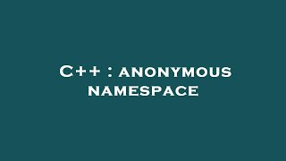 C++ : anonymous namespace