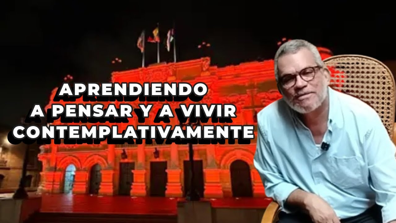 APRENDIENDO A PENSAR Y A VIVIR CONTEMPLATIVAMENTE