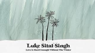 Video thumbnail of "Luke Sital-Singh - Love Is Hard Enough Without The Winter (Official Audio)"