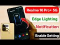 realme 16 Pro plus 5g me edge lighting setting kaise kare | realme me notification edge lighting