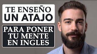 Te Enseño Un Atajo Para Poner Tu Mente En Ingles