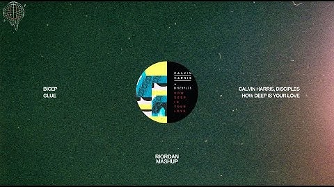 Bicep X Calvin Harris, Disciples - Glue X How Deep Is Your Love (Riordan Mix)