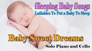 Baby Sweet Dreams - Lullabies and Baby Songs ❤♫☆ Baby Sleep Piano Music To Put Your Baby To Sleep