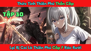Tập 30 -- Thức Tỉnh Thiên Phú Thần Cấp, Lại Bị Coi Là Thiên Phú Cấp F Rác Rưởi