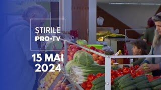 Știrile PRO TV - 15 Mai 2024