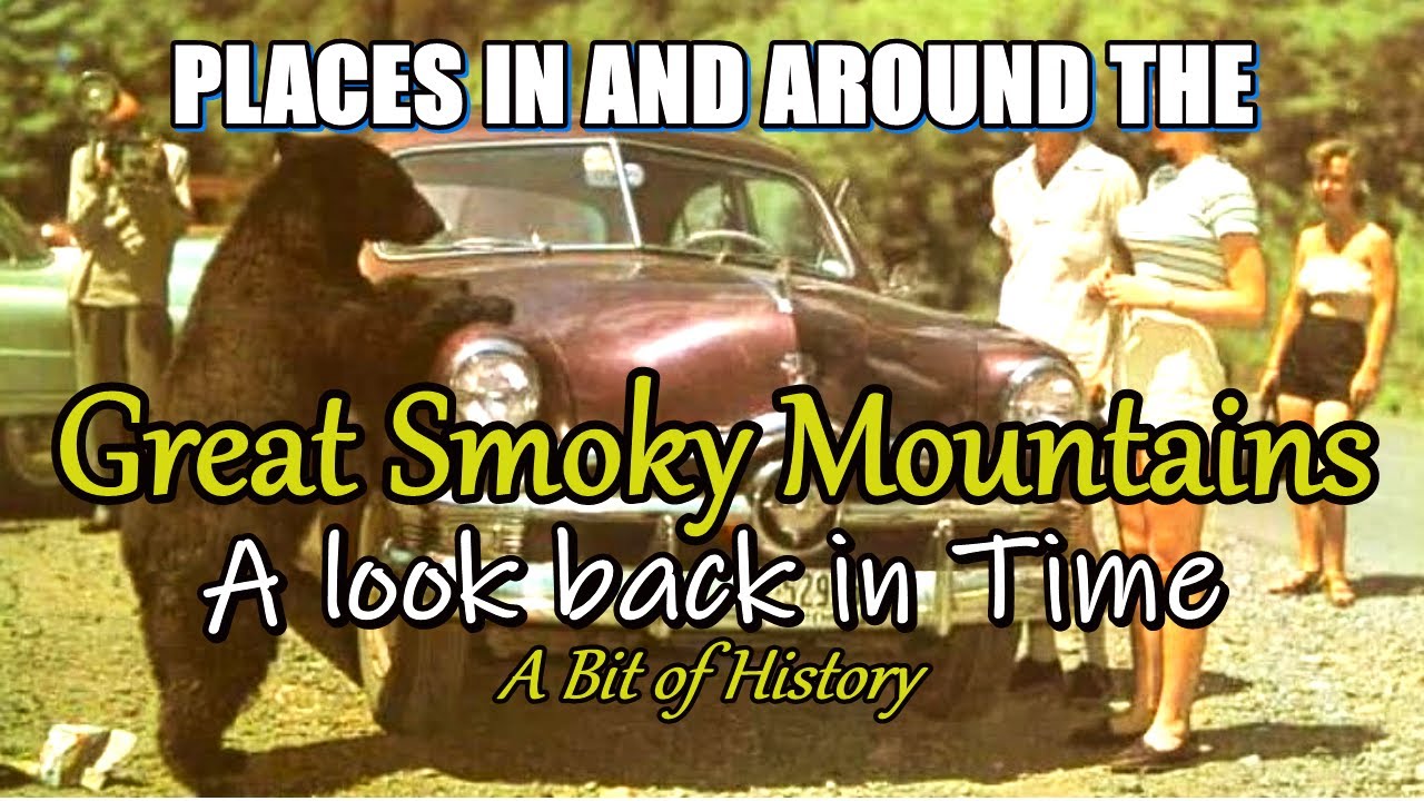 A look back in Time of Places in and around THE GREAT SMOKY MOUNTAINS
