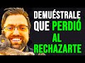 DEMUÉSTRALE A TU EX QUE PERDIÓ RECHÁZANDOTE