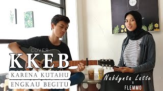 KKEB - KARENA KUTAHU ENGKAU BEGITU - ANDRE HEHANUSSA | NABDYNTA LATTE x FLEMMO (Cover Lagu)