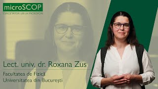 microSCOP UB | Episodul 11. Roxana Zus, Facultatea de Fizică a UB