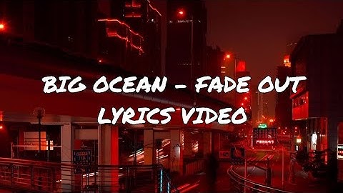 Big Ocean - FADE OUT (Lyrics Video) 