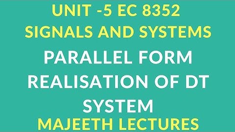 EC8352 SIGNALS AND SYSTEMS PARALLEL FORM REALIZATION OF DTS