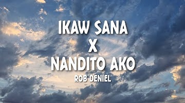Ikaw Sana/Nandito Ako — Rob Deniel (Lyrics)