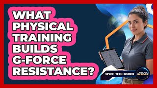 What Physical Training Builds G-Force Resistance?